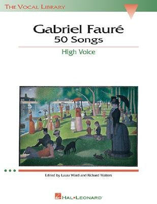 Gabriel Faure: 50 Songs: The Vocal Library High Voice by Faure, Gabriel