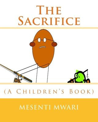 The Sacrifice: (A Children's Book) by Mwari, Mesenti Mykynte