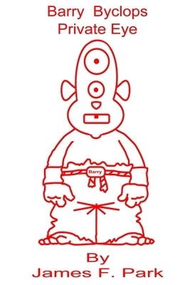 Barry Byclops, Private Eye by Park, James F.