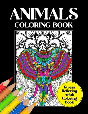 Animals Coloring Book Stress Relieving Adult Coloring Book: Intricate Animal Designs And Patterns To Color, Relaxing Coloring Sheets by Stark, Ellie