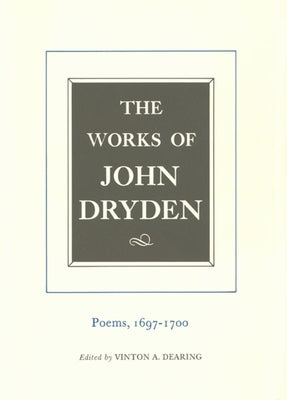 The Works of John Dryden, Volume VII: Poems, 1697-1700 Volume 7 by Dryden, John