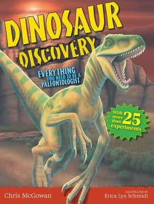 Dinosaur Discovery: Everything You Need to Be a Paleontologist by McGowan, Chris