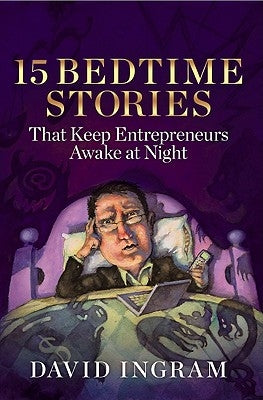 15 Bedtime Stories That Keep Entrepreneurs Awake at Night by Ingram, David