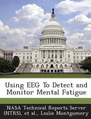 Using EEG To Detect and Monitor Mental Fatigue by Nasa Technical Reports Server (Ntrs)