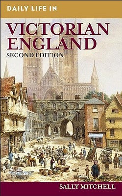 Daily Life in Victorian England by Mitchell, Sally