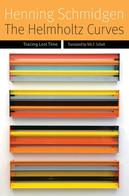 The Helmholtz Curves: Tracing Lost Time by Schmidgen, Henning