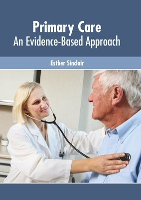 Primary Care: An Evidence-Based Approach by Sinclair, Esther