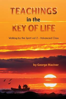 Teachings in the Key of Life by Maciver, George