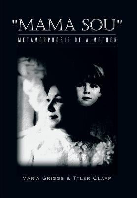 Mama Sou: Metamorphosis of a Mother by Griggs, Maria
