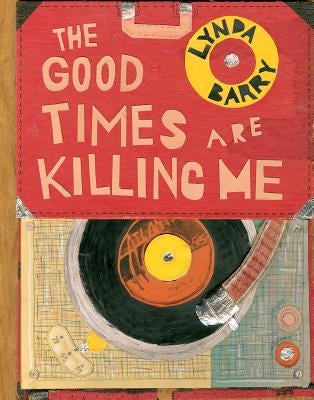 The Good Times Are Killing Me by Barry, Lynda