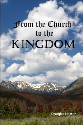 From the Church to the Kingdom by Hatten, Douglas