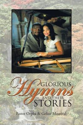 Glorious Hymns and Their Stories by Orpha, Pastor