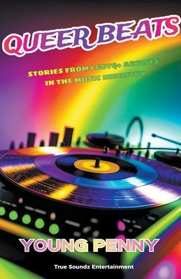 Queer Beats: Stories from LGBTQ+ Artists in the Music Industry by Penny, Young