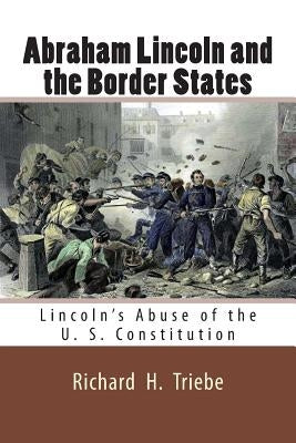 Abraham Lincoln and the Border States by Triebe, Richard H.