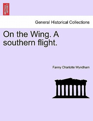 On the Wing. a Southern Flight. by Wyndham, Fanny Charlotte