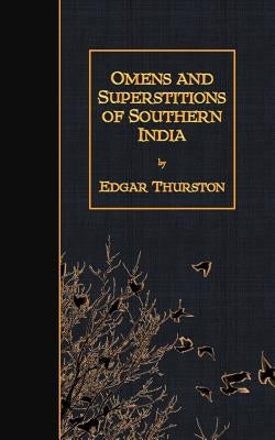 Omens and Superstitions of Southern India by Thurston, Edgar
