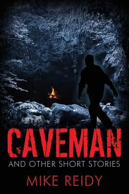 Caveman: And Other Short Stories by Reidy, Mike