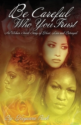 Be Careful Who You Trust: An Urban Street Story of Hurt, Lies & Betrayal by R, Keyuana