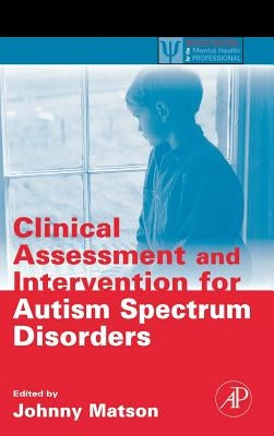 Clinical Assessment and Intervention for Autism Spectrum Disorders by Matson, Johnny L.