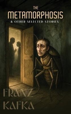The Metamorphosis & Other Selected Stories by Franz Kafka