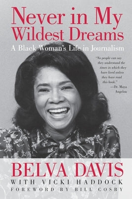 Never in My Wildest Dreams: A Black Woman's Life in Journalism by Davis, Belva