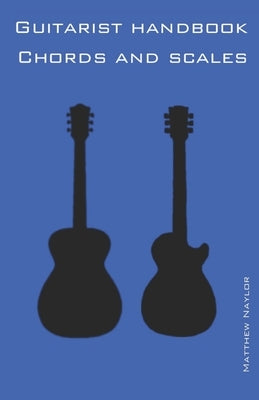 Guitarist Handbook - Chords and Scales by Naylor, Matthew