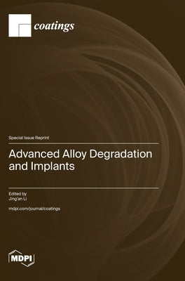 Advanced Alloy Degradation and Implants by Li, Jing'an