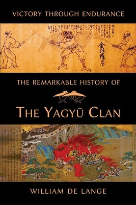 The Remarkable History of the Yagyu Clan by De Lange, William