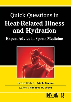 Quick Questions Heat-Related Illness: Expert Advice in Sports Medicine by Lopez, Rebecca