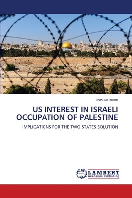Us Interest in Israeli Occupation of Palestine by Imam, Mukhtar