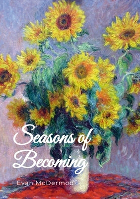 Seasons of Becoming by McDermod, Evan