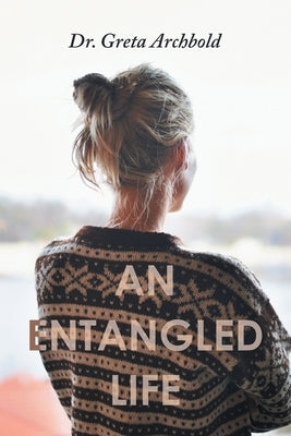 An Entangled Life by Archbold, Greta