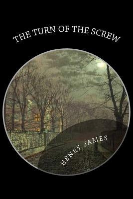 The Turn of the Screw by James, Henry