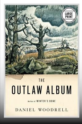The Outlaw Album: Stories by Woodrell, Daniel
