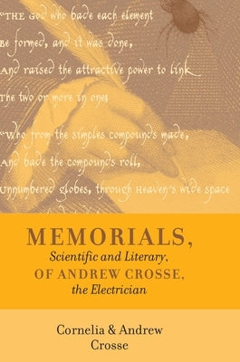 Memorials, Scientific and Literary, of Andrew Crosse, the Electrician by Crosse, Andrew