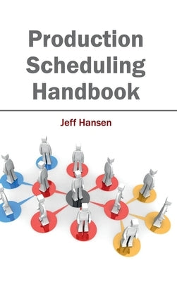 Production Scheduling Handbook by Hansen, Jeff