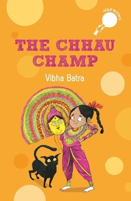 The Chhau Champ (Hole Book): Story of a Young Girl Aspiring to Become a Chhau Dancer by Batra, Vibha