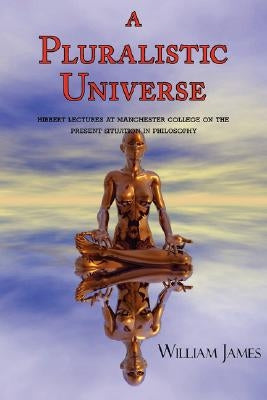 A Pluralistic Universe by James, William