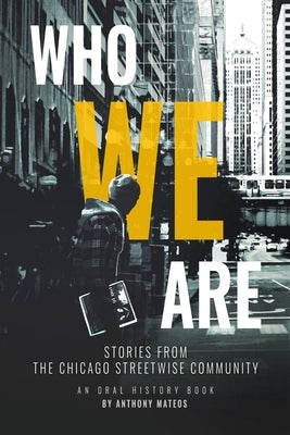 Who We Are: Stories From the Chicago StreetWise Community: An Oral History Book by Mateos, Anthony