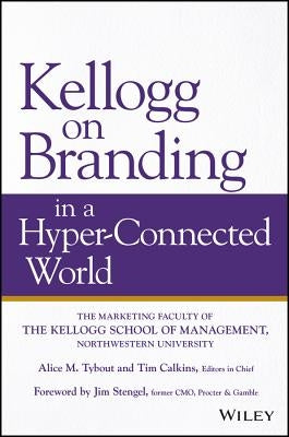 Kellogg on Branding in a Hyper-Connected World by Tybout, Alice M.