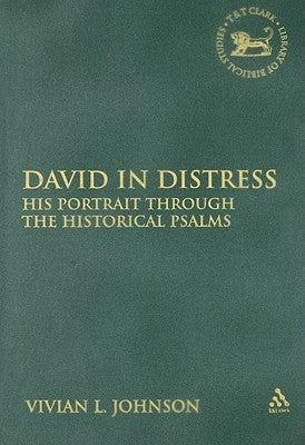 David in Distress: His Portrait Through the Historical Psalms by Johnson, Vivian L.