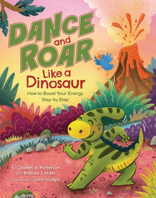 Dance and Roar Like a Dinosaur: How to Boost Your Energy Step by Step by Patterson, Colleen A.
