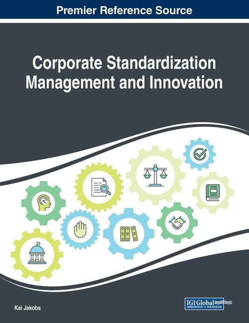 Corporate Standardization Management and Innovation by Jakobs, Kai