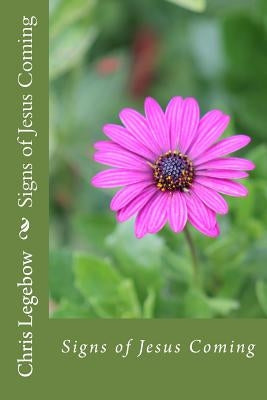 Signs of Jesus Coming by Legebow, Chris a.