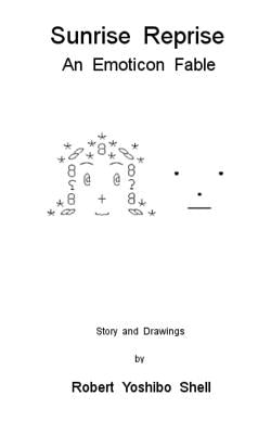 Sunrise Reprise: An Emoticon Fable by Shell, Robert Yoshibo