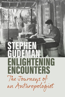 Enlightening Encounters: The Journeys of an Anthropologist by Gudeman, Stephen