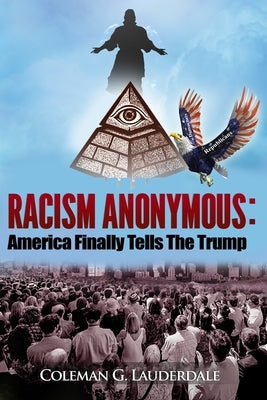 Racism Anonymous: America Finally Tells The Trump by Rema, Shaundale