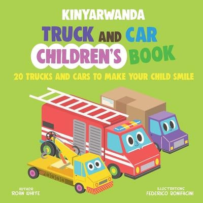 Kinyarwanda Truck and Car Children's Book: 20 Trucks and Cars to Make Your Child Smile by Bonifacini, Federico