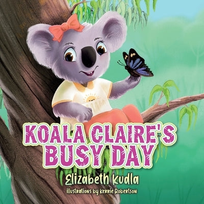 Koala Claire's Busy Day by Kudla, Elizabeth