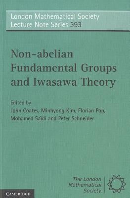 Non-Abelian Fundamental Groups and Iwasawa Theory by Coates, John